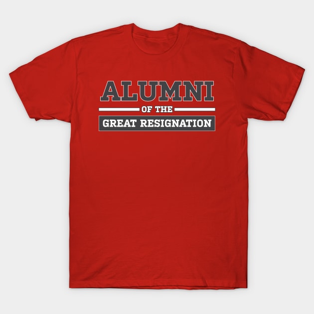 Alumni of the Great Resignation T-Shirt by ZeroGameSense